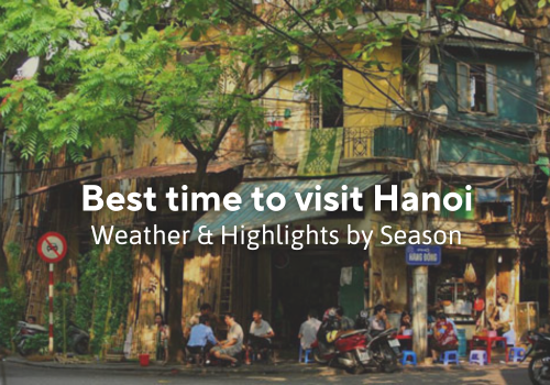 Best Time to Visit Hanoi – Weather & Highlights of Season