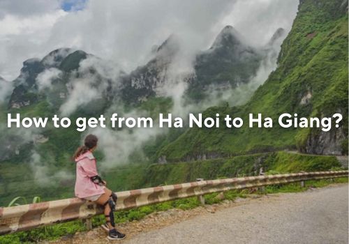 How to get from Ha Noi to Ha Giang? Road Trip Essentials and Tips
