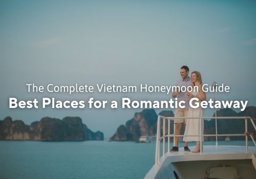 Complete Vietnam Honeymoon Guide: Places for a Romantic Getaway