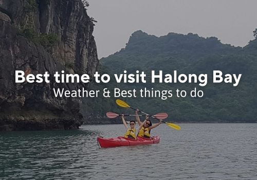 Best time to visit Halong Bay – Weather & What To Do